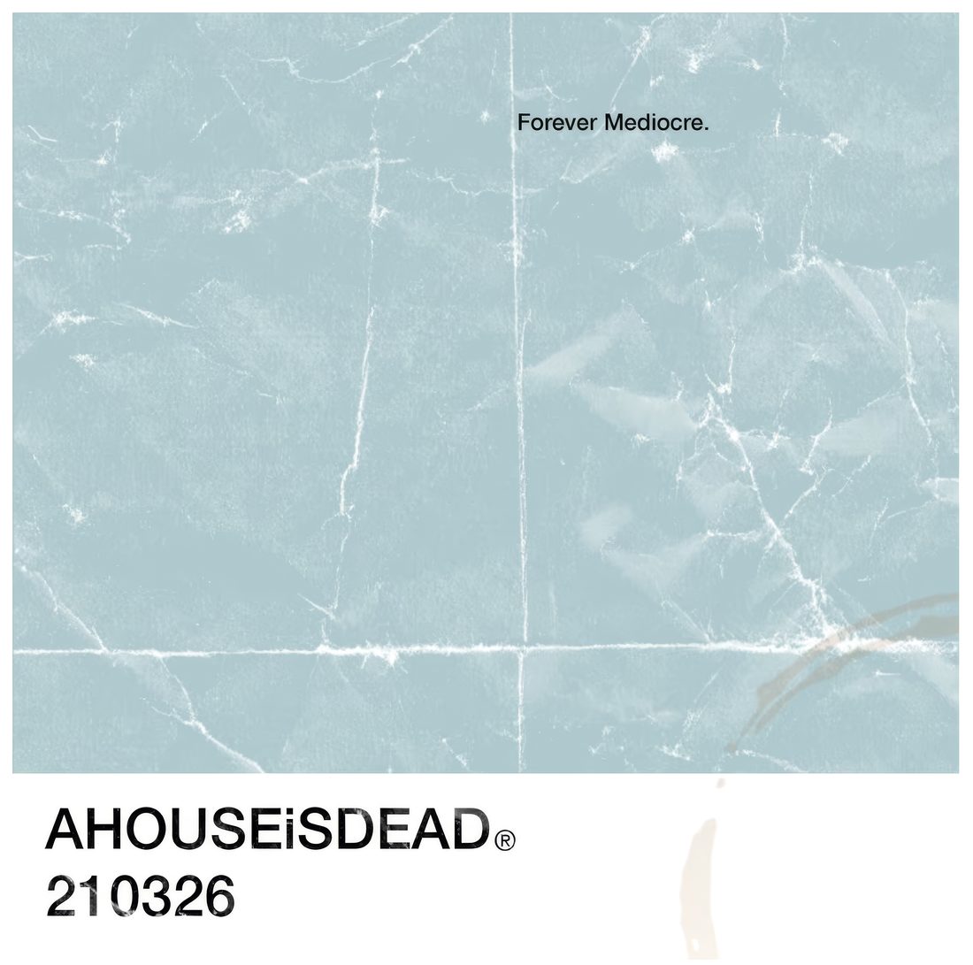 Forever Mediocre sleeve — AHOUSEiSDEAD ® 210326